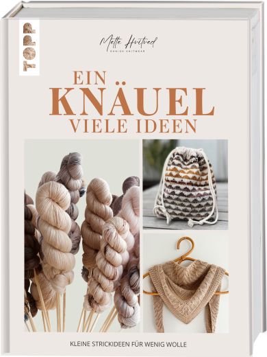 Hvitved, Mette - Ein Knäuel viele Ideen, kleine Strickideen für wenig Wolle