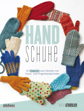 Atherley, Kate - Handschuhe, Ihr Ratgeber zum Stricken von Fustlingen und Fingerhandschuhen