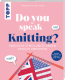 Stephanie van der Linden - Do you speak Knitting? - Englische Strickanleitungen verstehen
