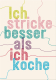strickimicki - Postkarte - Ich stricke besser als ich koche