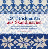 Mucklestone, Mary Jane - 150 Strickmuster aus Skandinavien, Klassische Jacquardmuster mit Strickproben, Zhlmustern und alternativen Farbstellungen